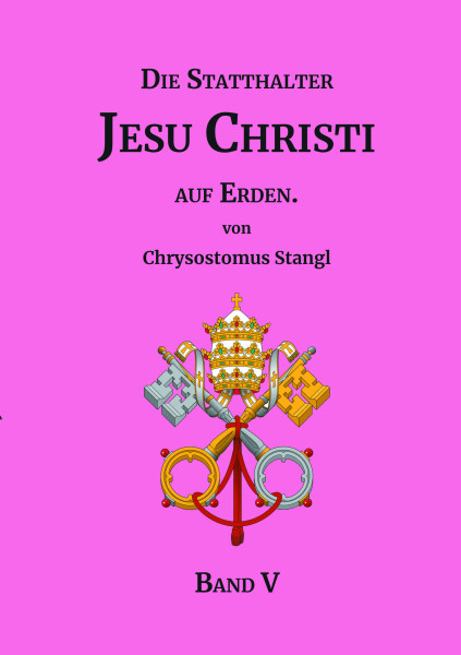 Die Statthalter Jesu Christi auf Erden. – Band V.