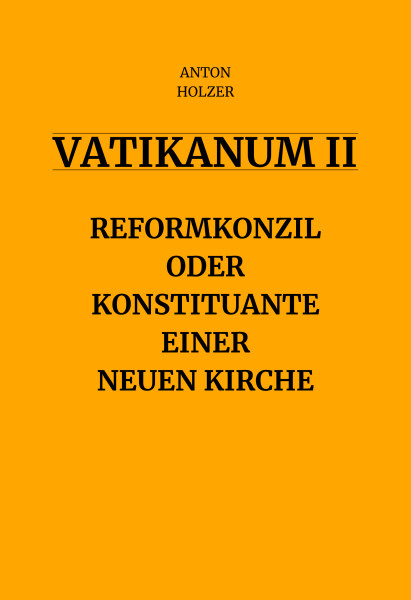 Vatikanum II – Reformkonzil oder Konstituante einer neuen Kirche
